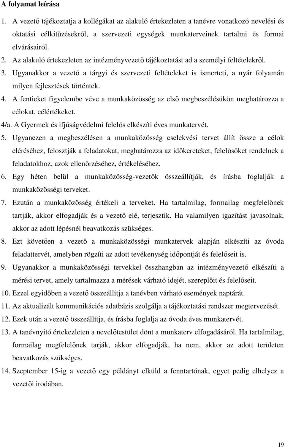 Az alakuló értekezleten az intézményvezető tájékoztatást ad a személyi feltételekről. 3.