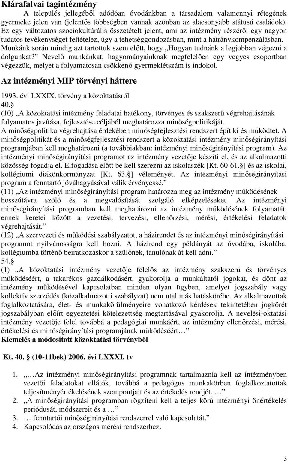 Munkánk során mindig azt tartottuk szem előtt, hogy Hogyan tudnánk a legjobban végezni a dolgunkat?