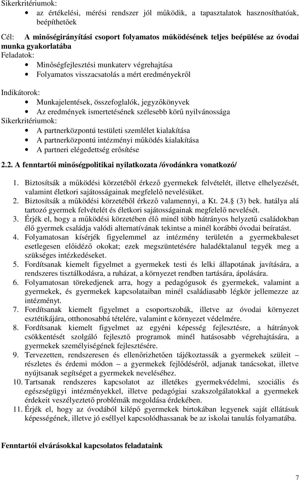 ismertetésének szélesebb körű nyilvánossága Sikerkritériumok: A partnerközpontú testületi szemlélet kialakítása A partnerközpontú intézményi működés kialakítása A partneri elégedettség erősítése 2.