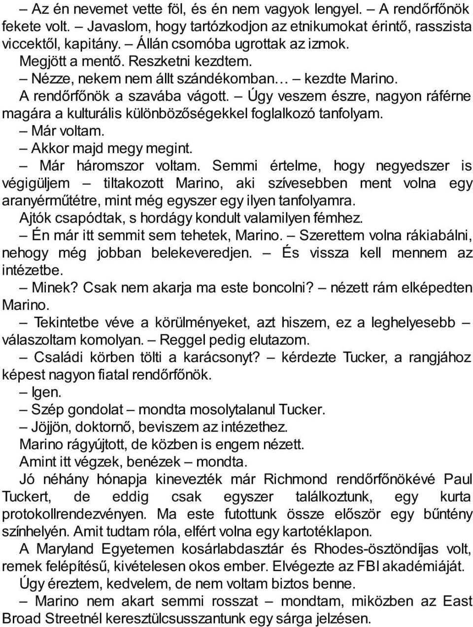 Úgy veszem észre, nagyon ráférne magára a kulturális különbözőségekkel foglalkozó tanfolyam. Már voltam. Akkor majd megy megint. Már háromszor voltam.