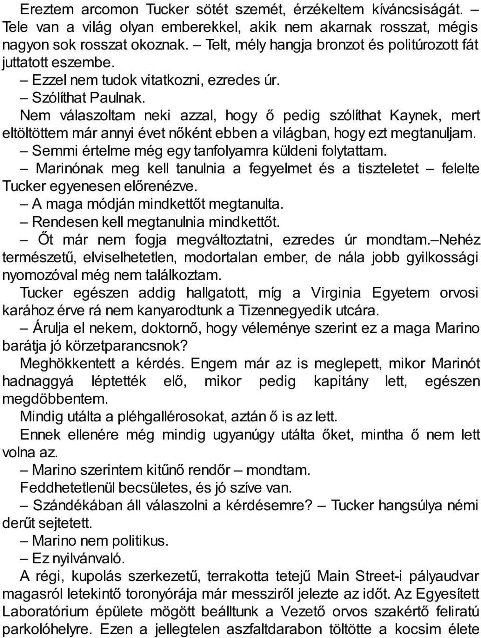 Nem válaszoltam neki azzal, hogy ő pedig szólíthat Kaynek, mert eltöltöttem már annyi évet nőként ebben a világban, hogy ezt megtanuljam. Semmi értelme még egy tanfolyamra küldeni folytattam.