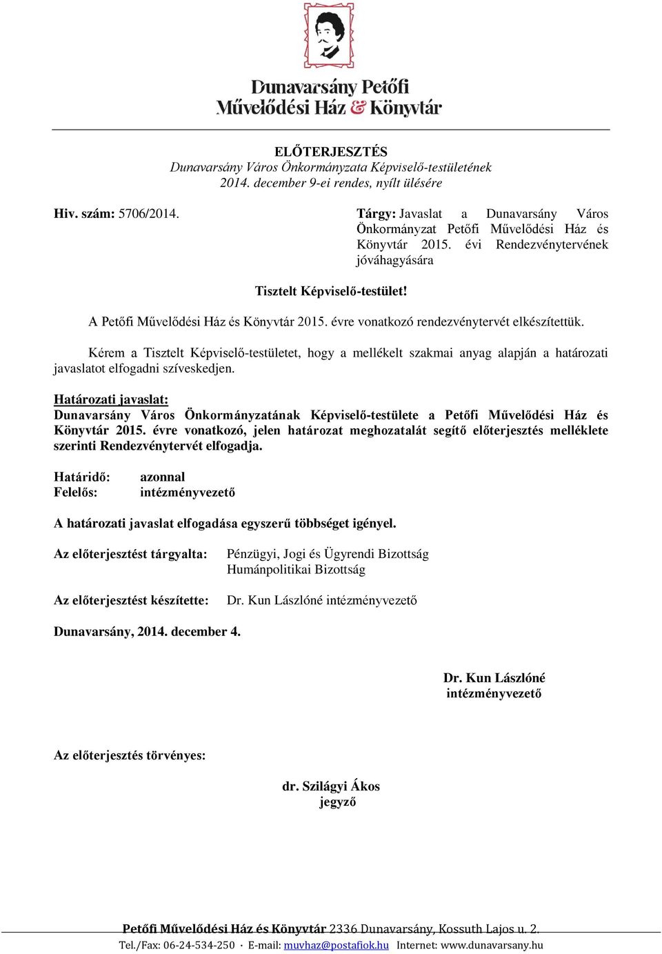 évre vonatkozó rendezvénytervét elkészítettük. Kérem a Tisztelt Képviselő-testületet, hogy a mellékelt szakmai anyag alapján a határozati javaslatot elfogadni szíveskedjen.