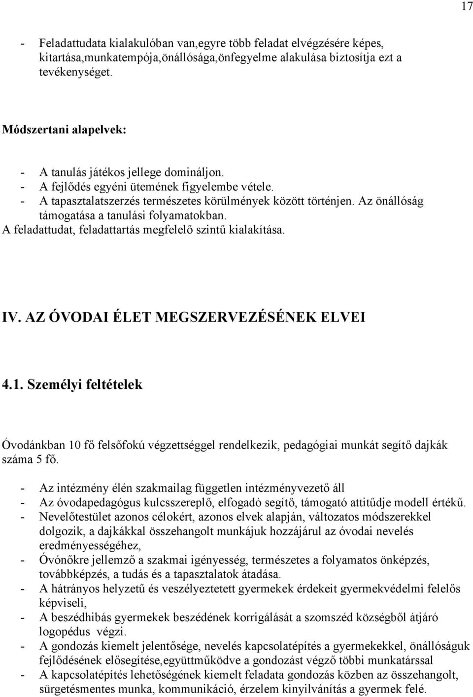 Az önállóság támogatása a tanulási folyamatokban. A feladattudat, feladattartás megfelelő szintű kialakítása. IV. AZ ÓVODAI ÉLET MEGSZERVEZÉSÉNEK ELVEI 4.1.