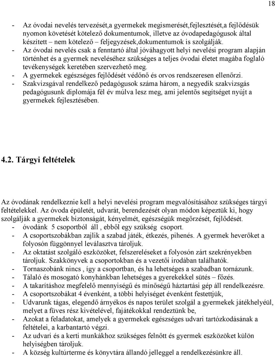 - Az óvodai nevelés csak a fenntartó által jóváhagyott helyi nevelési program alapján történhet és a gyermek neveléséhez szükséges a teljes óvodai életet magába foglaló tevékenységek keretében