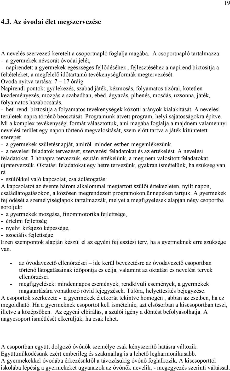 tevékenységformák megtervezését. Óvoda nyitva tartása: 7 17 óráig.