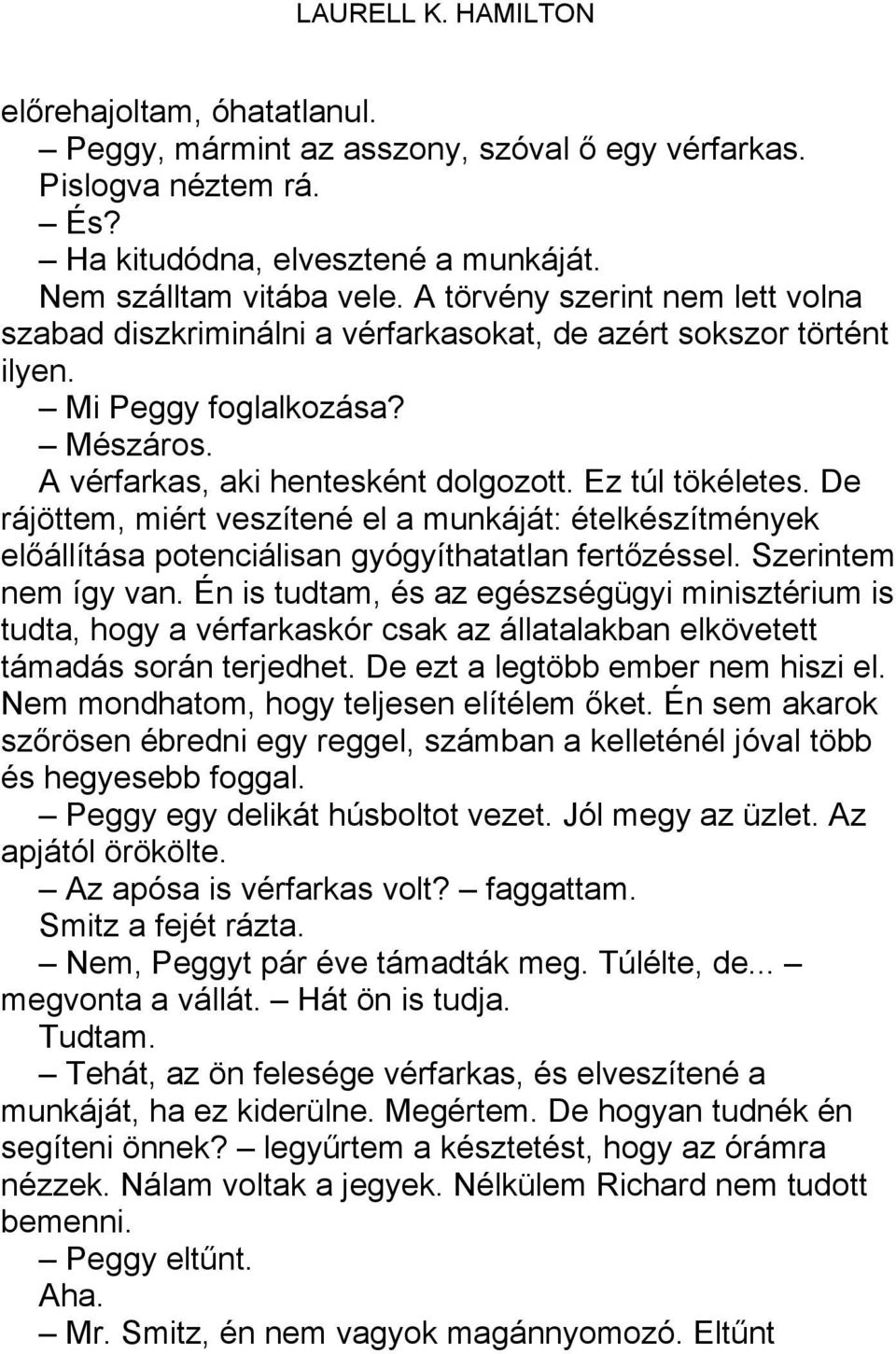 De rájöttem, miért veszítené el a munkáját: ételkészítmények előállítása potenciálisan gyógyíthatatlan fertőzéssel. Szerintem nem így van.