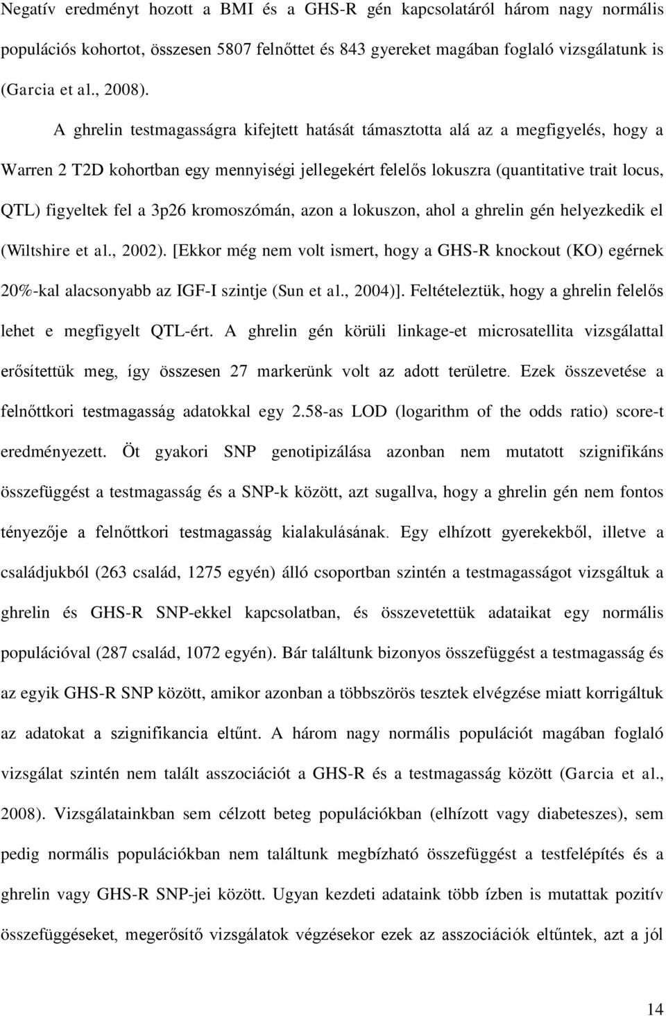 3p26 kromoszómán, azon a lokuszon, ahol a ghrelin gén helyezkedik el (Wiltshire et al., 2002).