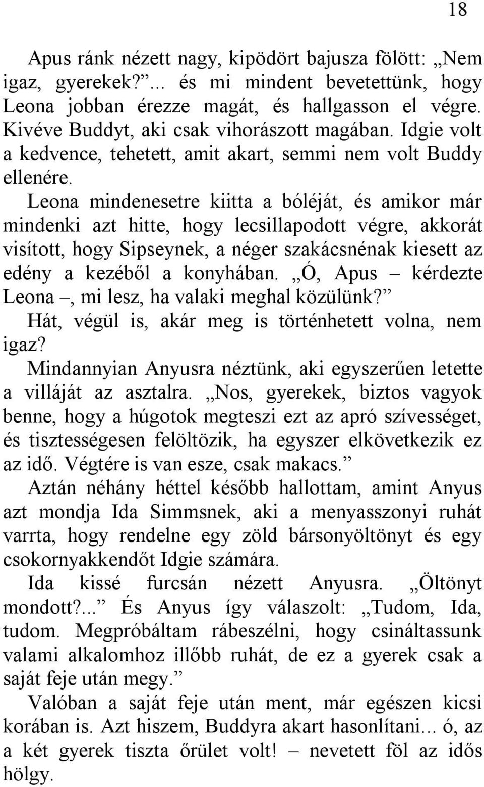 Leona mindenesetre kiitta a bóléját, és amikor már mindenki azt hitte, hogy lecsillapodott végre, akkorát visított, hogy Sipseynek, a néger szakácsnénak kiesett az edény a kezéből a konyhában.