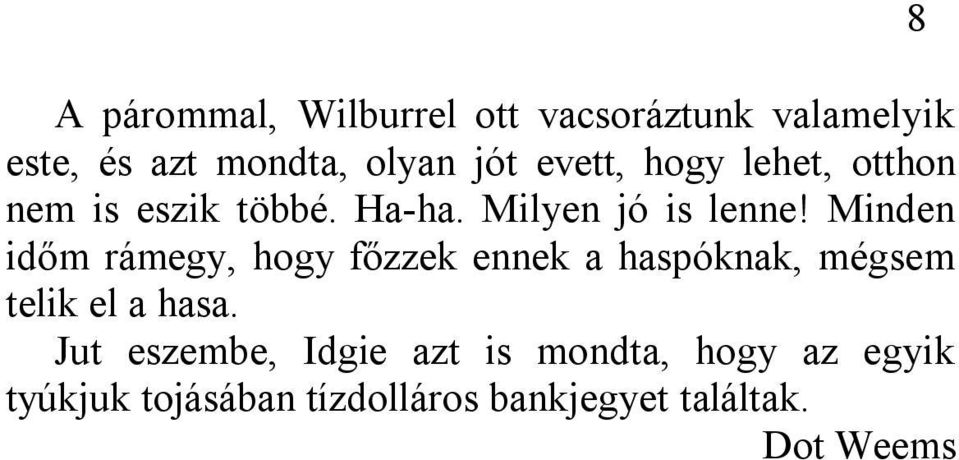 Minden időm rámegy, hogy főzzek ennek a haspóknak, mégsem telik el a hasa.