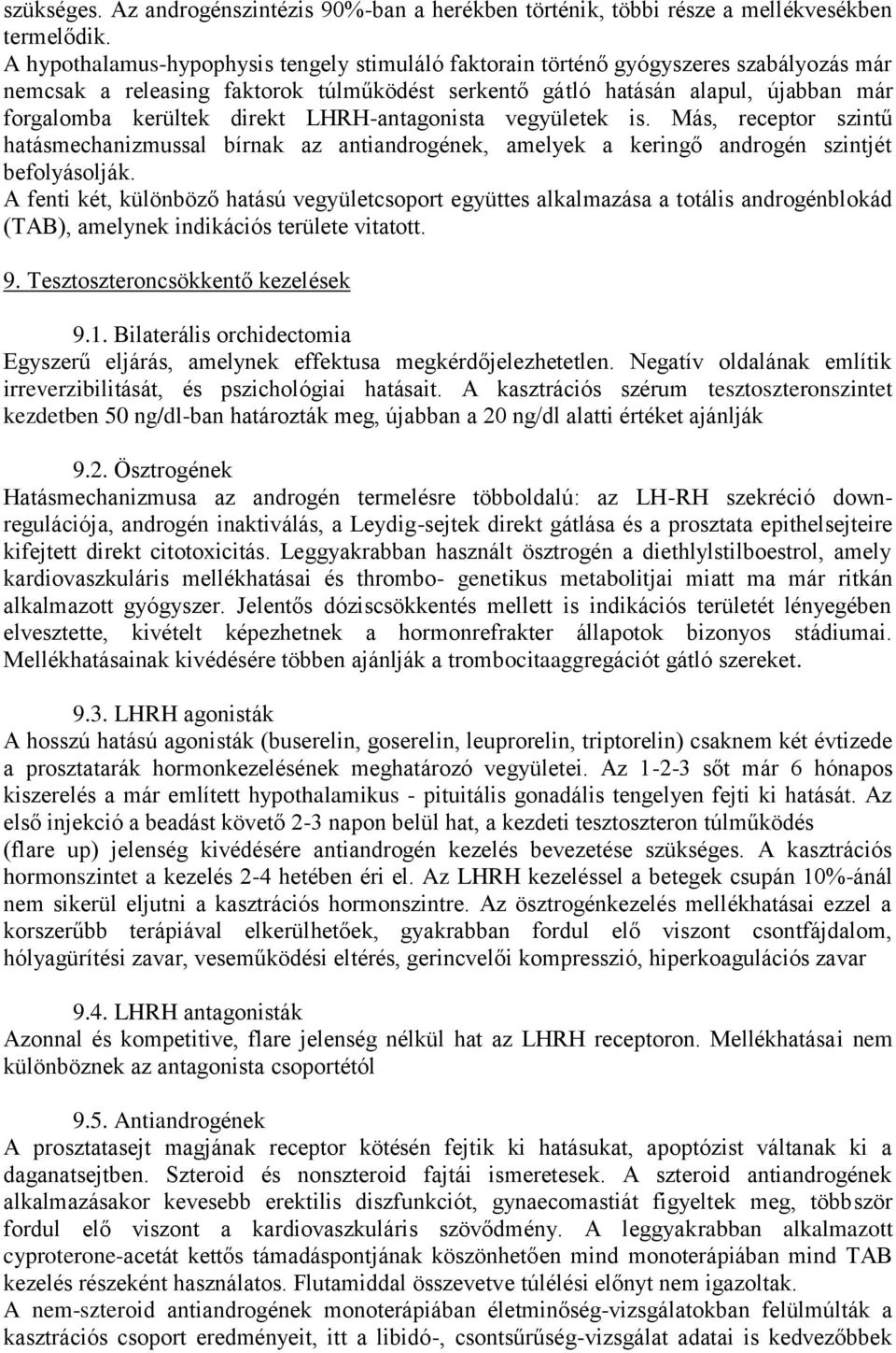 direkt LHRH-antagonista vegyületek is. Más, receptor szintű hatásmechanizmussal bírnak az antiandrogének, amelyek a keringő androgén szintjét befolyásolják.