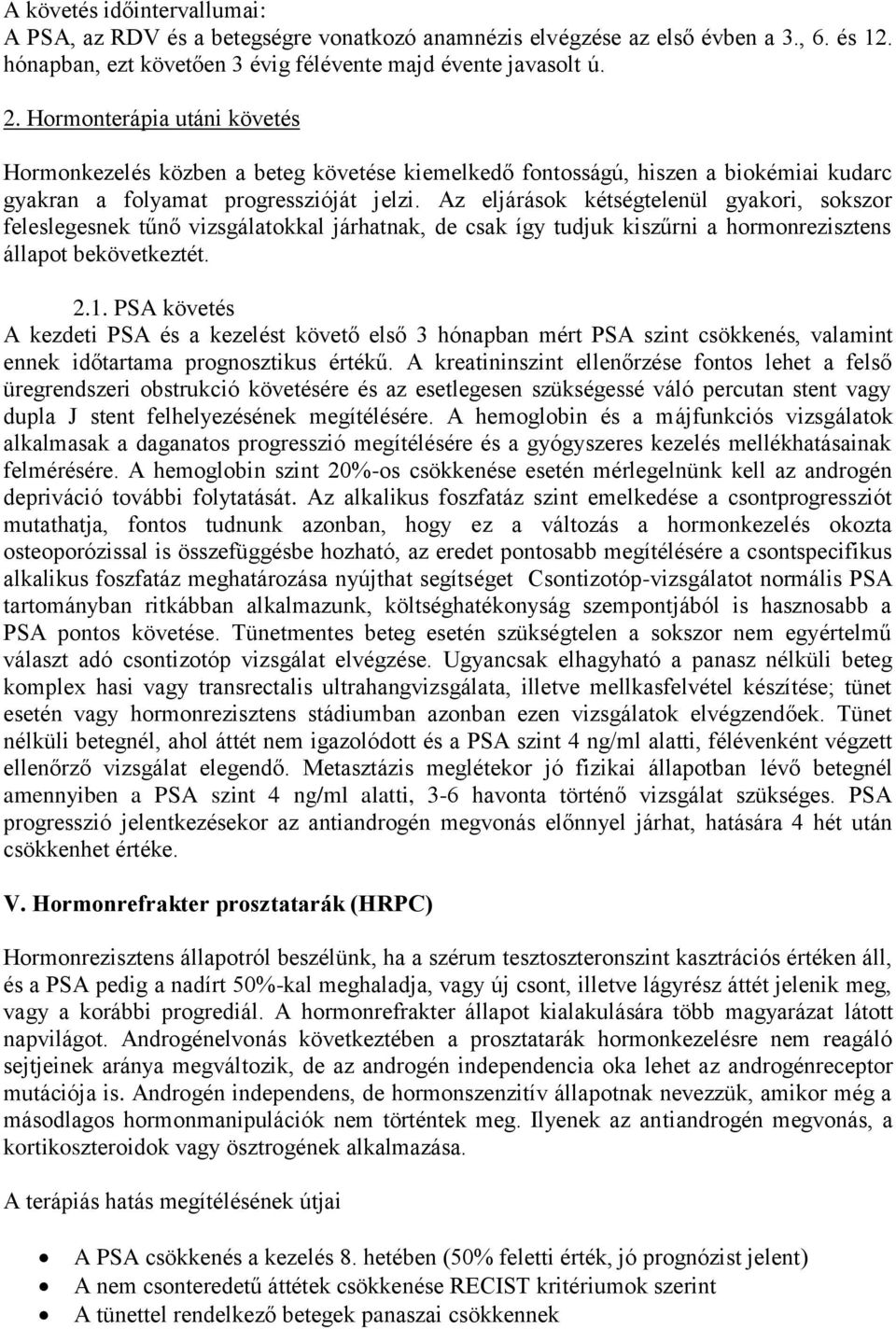 Az eljárások kétségtelenül gyakori, sokszor feleslegesnek tűnő vizsgálatokkal járhatnak, de csak így tudjuk kiszűrni a hormonrezisztens állapot bekövetkeztét. 2.1.