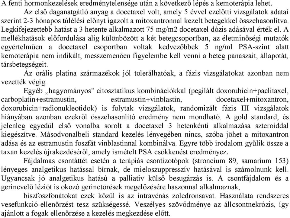 Legkifejezettebb hatást a 3 hetente alkalmazott 75 mg/m2 docetaxel dózis adásával érték el.