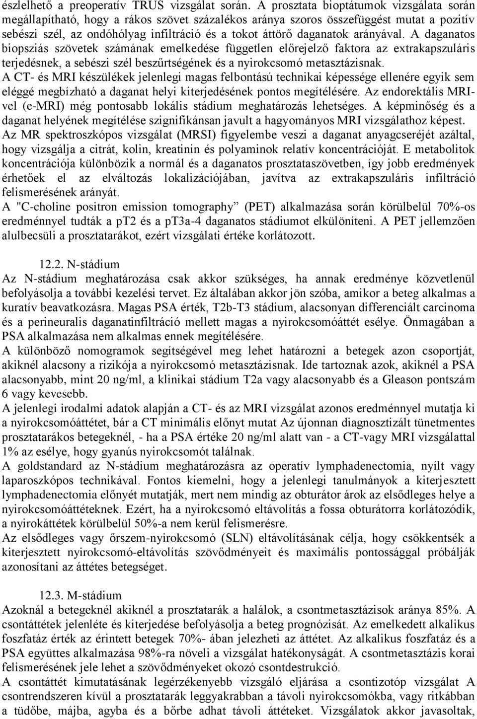 arányával. A daganatos biopsziás szövetek számának emelkedése független előrejelző faktora az extrakapszuláris terjedésnek, a sebészi szél beszűrtségének és a nyirokcsomó metasztázisnak.