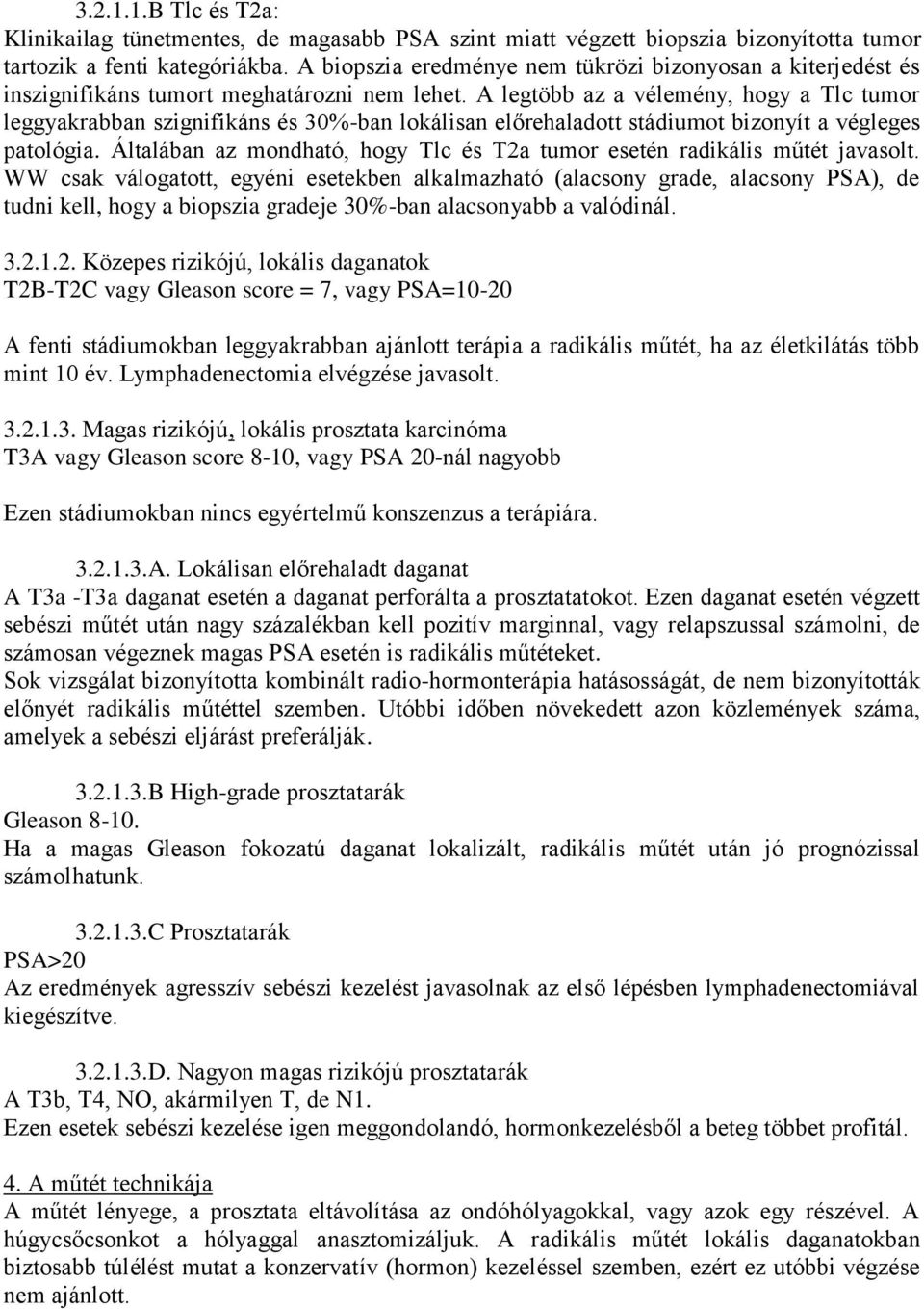 A legtöbb az a vélemény, hogy a Tlc tumor leggyakrabban szignifikáns és 30%-ban lokálisan előrehaladott stádiumot bizonyít a végleges patológia.