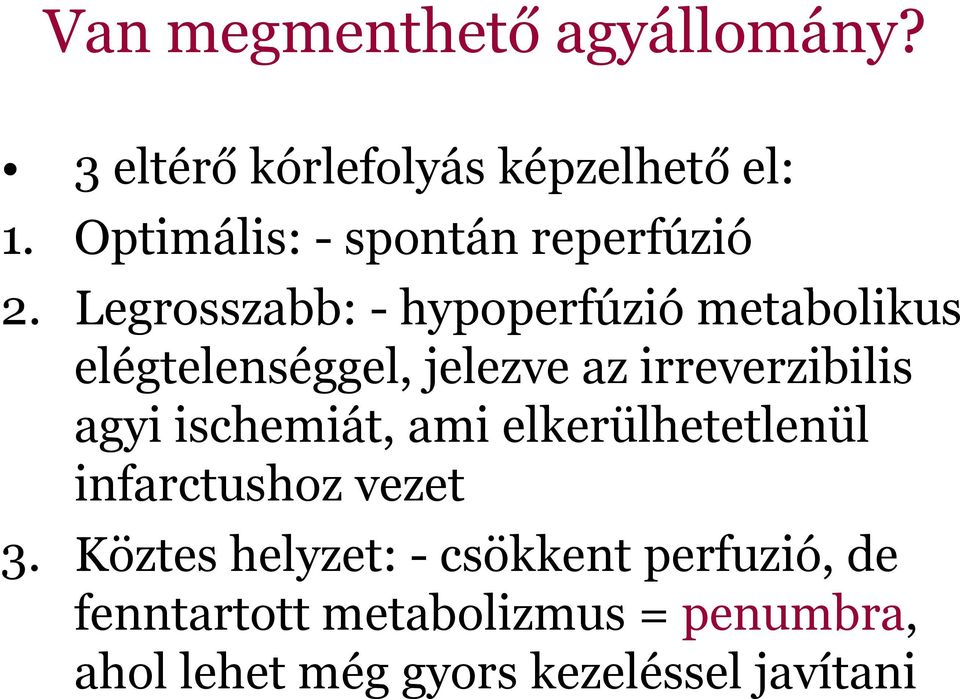 Legrosszabb: - hypoperfúzió metabolikus elégtelenséggel, jelezve az irreverzibilis agyi