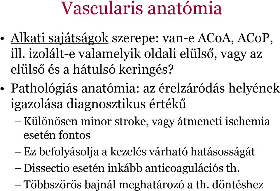 Pathológiás anatómia: az érelzáródás helyének igazolása diagnosztikus értékű Különösen minor stroke,