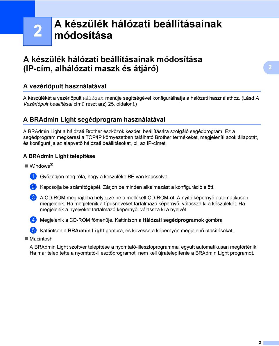 .) A BRAdmin Light segédprogram használatával 2 A BRAdmin Light a hálózati Brother eszközök kezdeti beállítására szolgáló segédprogram.