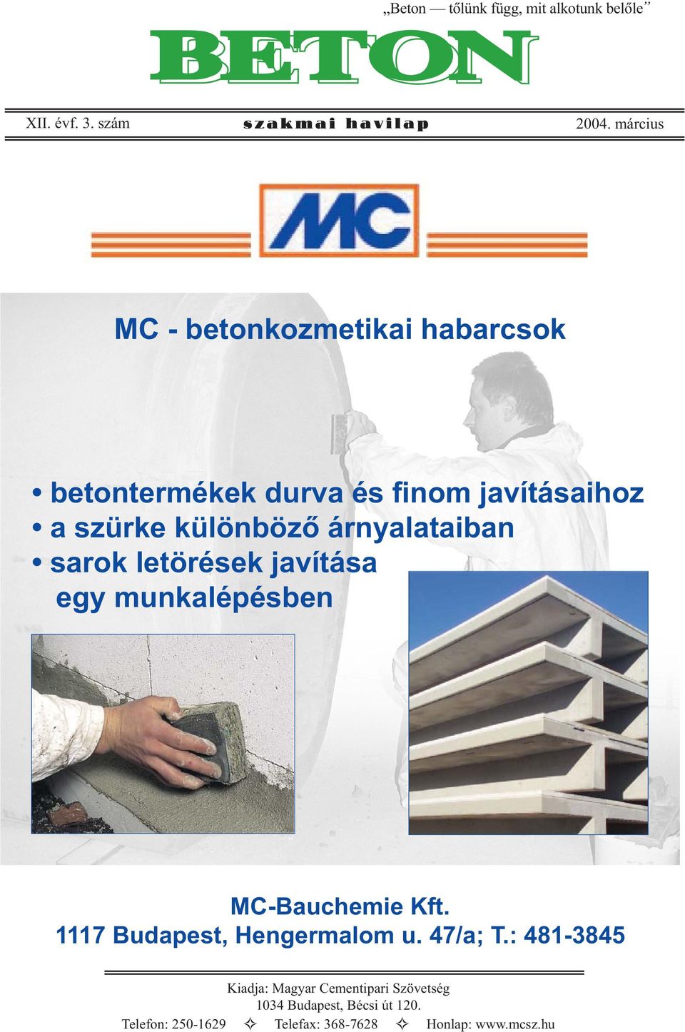 árnyalataiban sarok letörések javítása egy munkalépésben MC-Bauchemie Kft. 7 Budapest, Hengermalom u.