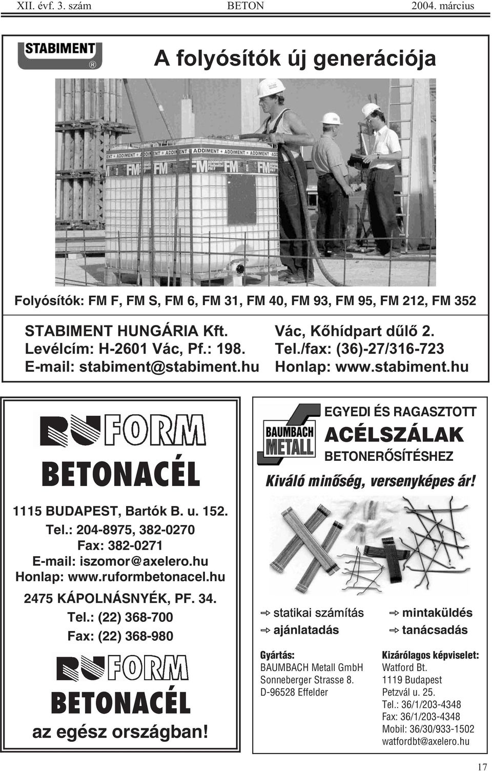 hu Honlap: www.ruformbetonacel.hu 2475 KÁPOLNÁSNYÉK, PF. 34. Tel.: (22) 368-700 Fax: (22) 368-980 BETONACÉL az egész országban!