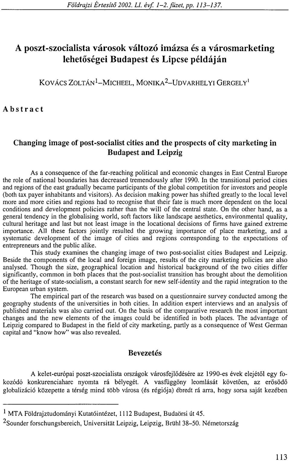 cities and the prospects of city marketing in Budapest and Leipzig As a consequence of the far-reaching political and economic changes in East Central Europe the role of national boundaries has