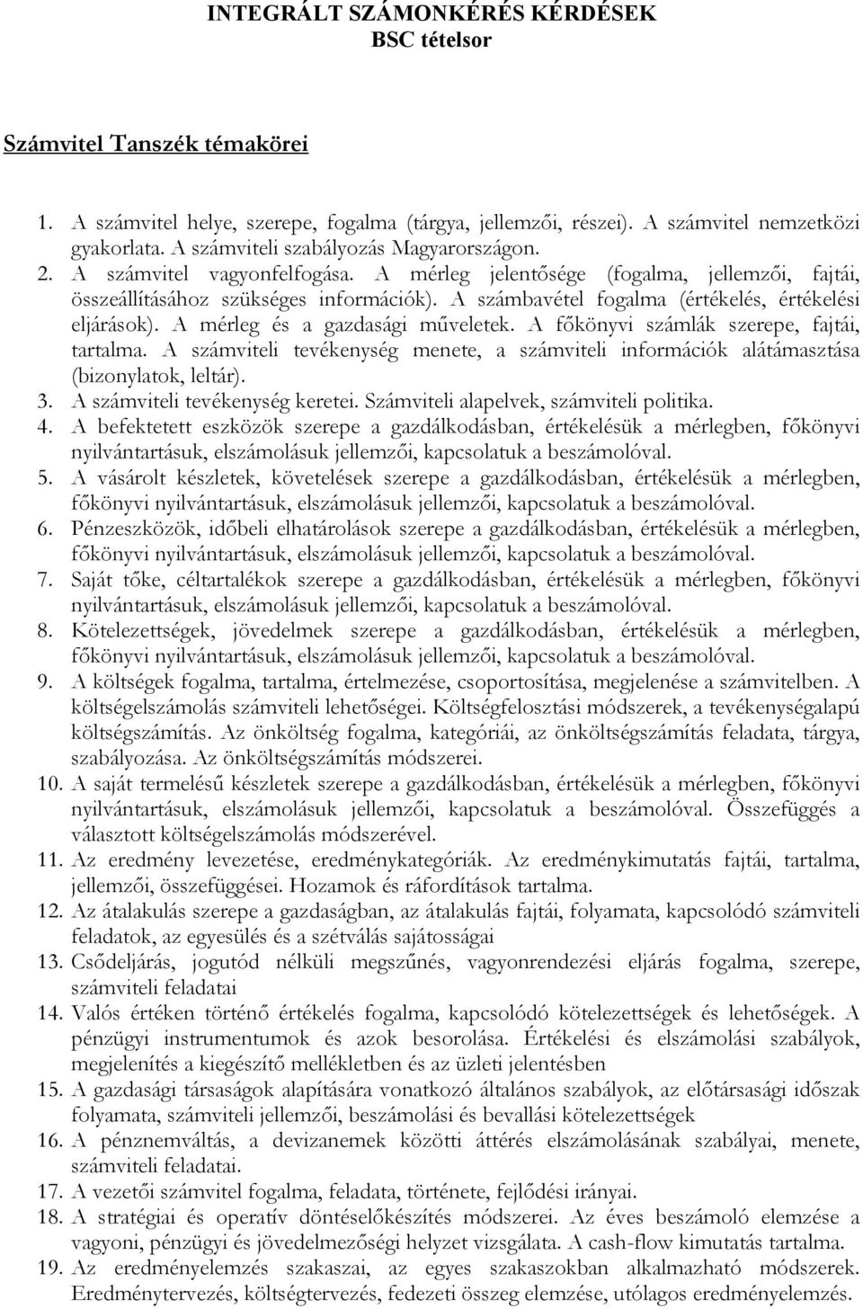 A számbavétel fogalma (értékelés, értékelési eljárások). A mérleg és a gazdasági műveletek. A főkönyvi számlák szerepe, fajtái, tartalma.