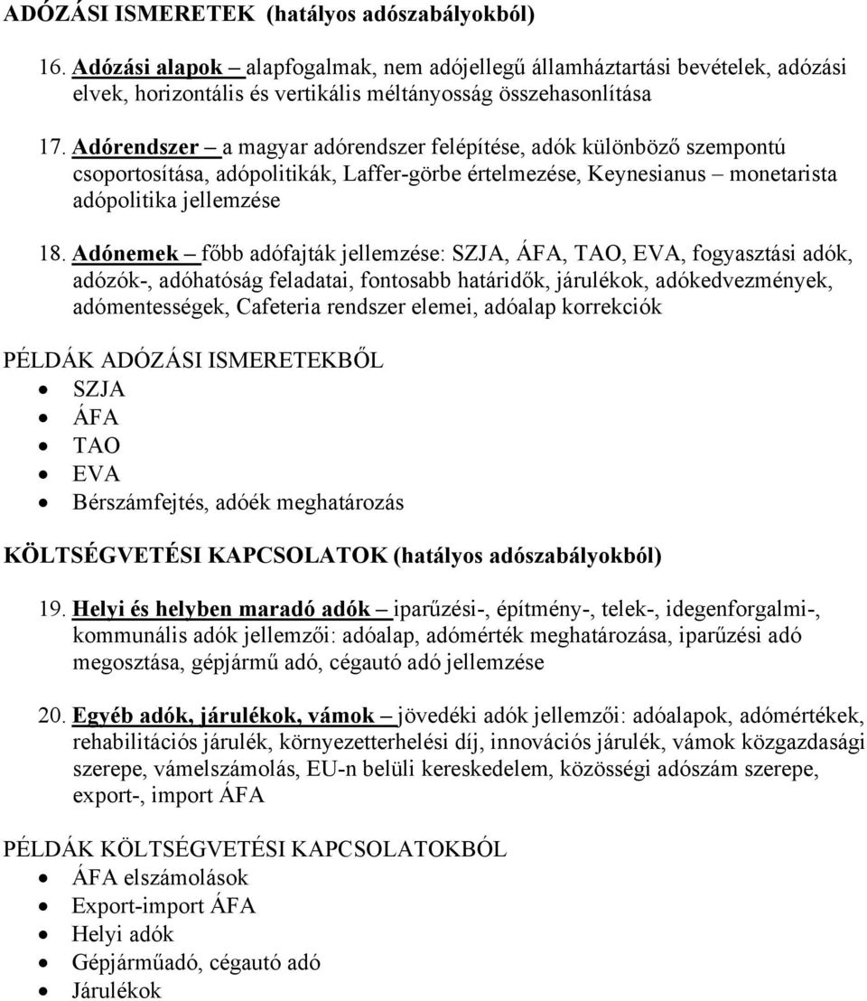 Adónemek főbb adófajták jellemzése: SZJA, ÁFA, TAO, EVA, fogyasztási adók, adózók-, adóhatóság feladatai, fontosabb határidők, járulékok, adókedvezmények, adómentességek, Cafeteria rendszer elemei,