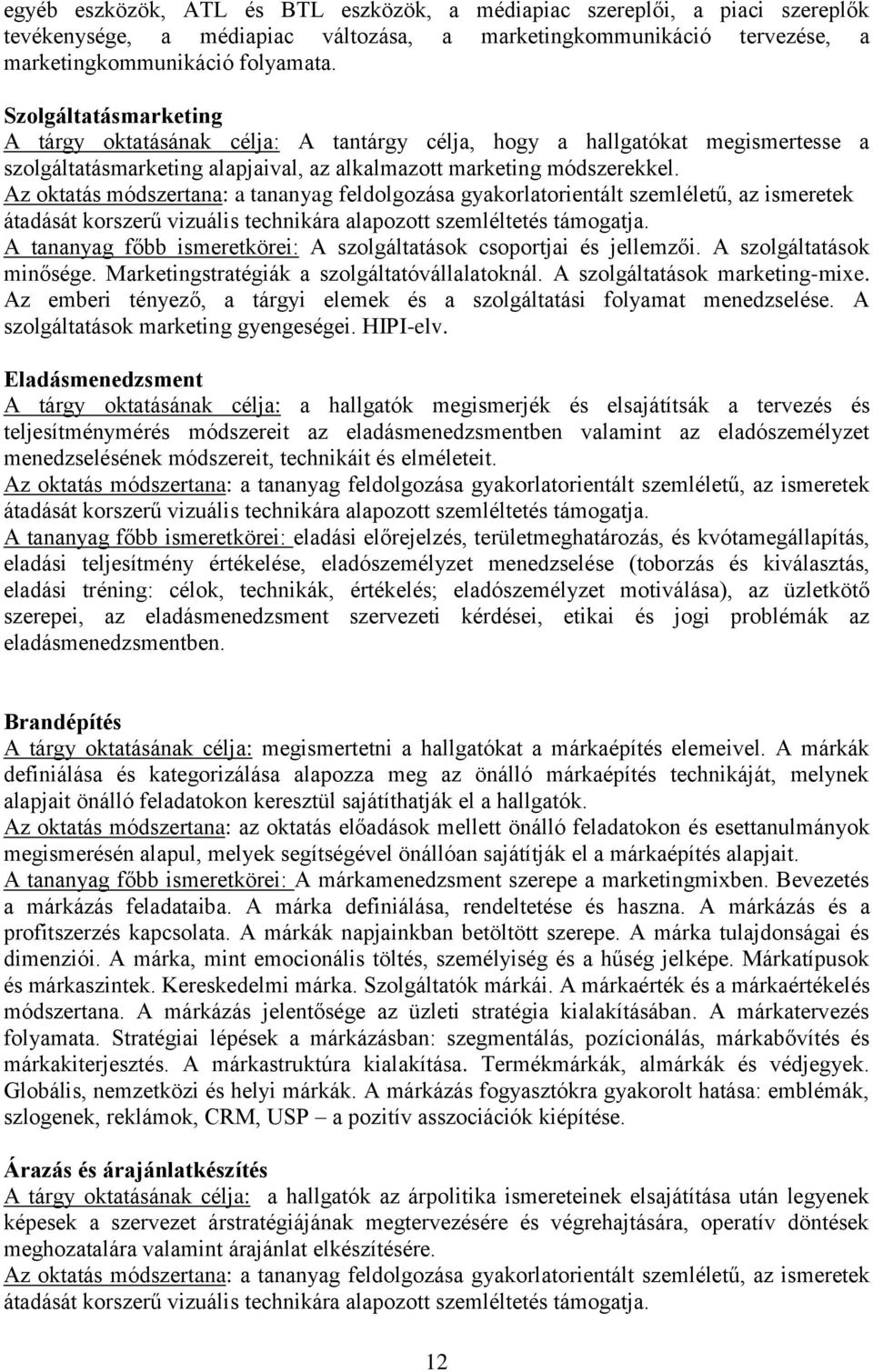 A tananyag főbb ismeretkörei: A szolgáltatások csoportjai és jellemzői. A szolgáltatások minősége. Marketingstratégiák a szolgáltatóvállalatoknál. A szolgáltatások marketing-mixe.