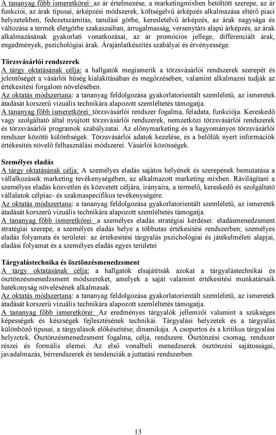 vonatkozásai, az ár promóciós jellege, differenciált árak, engedmények, pszichológiai árak. Árajánlatkészítés szabályai és érvényessége.