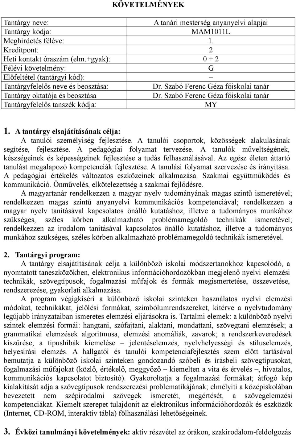 Szabó Ferenc Géza főiskolai tanár Tantárgyfelelős tanszék kódja: MY 1. A tantárgy elsajátításának célja: A tanulói személyiség fejlesztése.