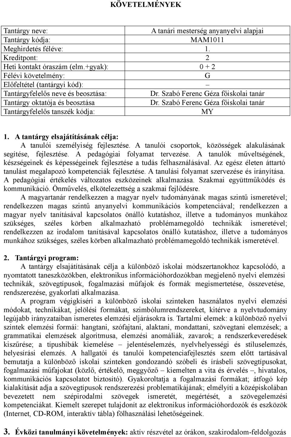 Szabó Ferenc Géza főiskolai tanár Tantárgyfelelős tanszék kódja: MY 1. A tantárgy elsajátításának célja: A tanulói személyiség fejlesztése.