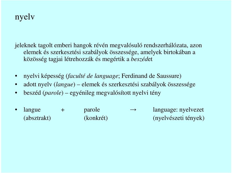 language; Ferdinand de Saussure) adott nyelv (langue) elemek és szerkesztési szabályok összessége beszéd