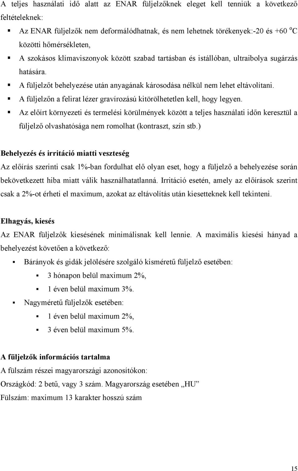 A füljelzőn a felirat lézer gravírozású kitörölhetetlen kell, hogy legyen.