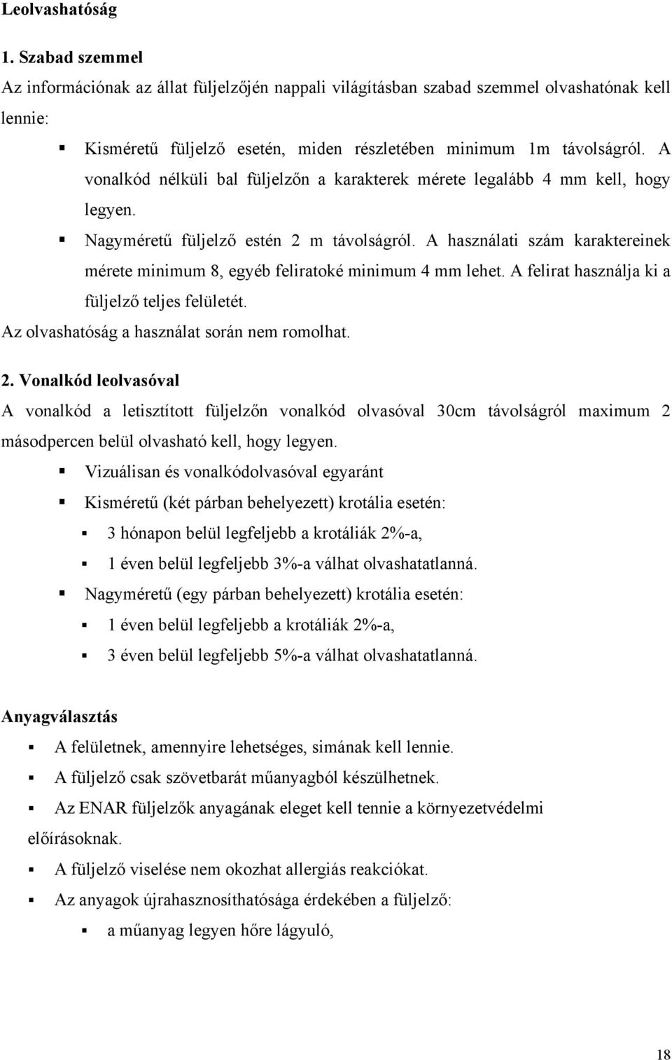 A vonalkód nélküli bal füljelzőn a karakterek mérete legalább 4 mm kell, hogy legyen. Nagyméretű füljelző estén 2 m távolságról.