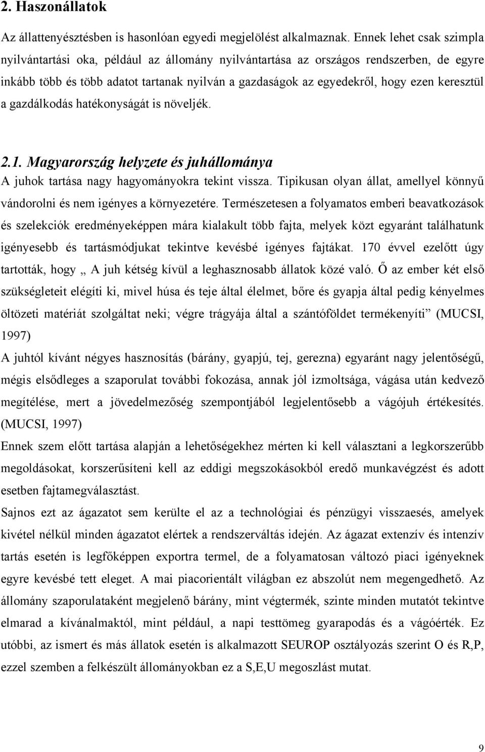 keresztül a gazdálkodás hatékonyságát is növeljék. 2.1. Magyarország helyzete és juhállománya A juhok tartása nagy hagyományokra tekint vissza.