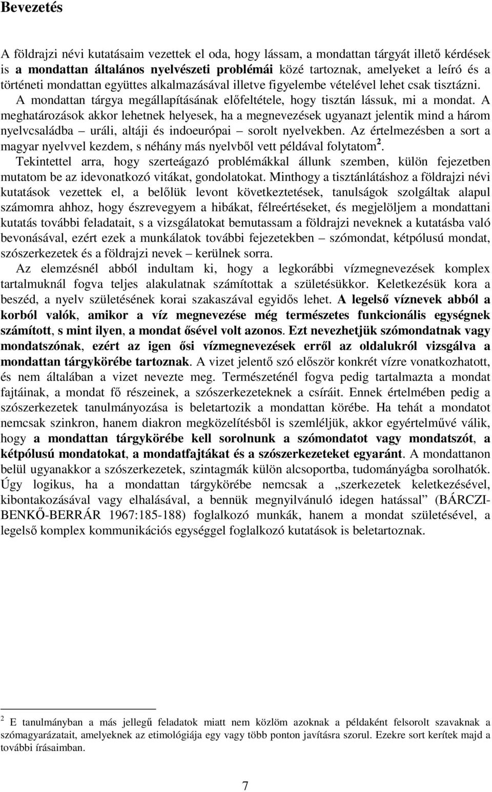 A meghatározások akkor lehetnek helyesek, ha a megnevezések ugyanazt jelentik mind a három nyelvcsaládba uráli, altáji és indoeurópai sorolt nyelvekben.