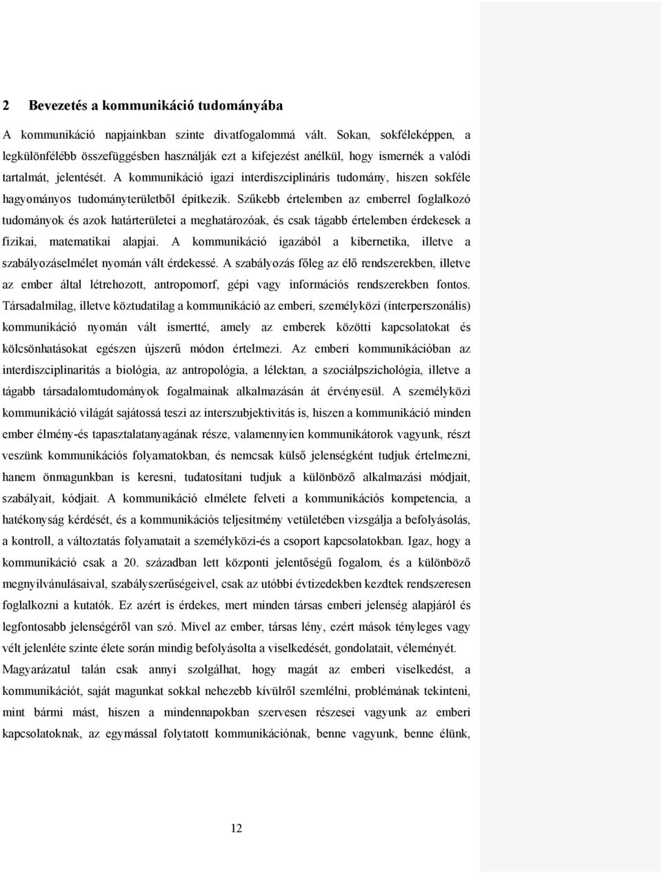 A kommunikáció igazi interdiszciplináris tudomány, hiszen sokféle hagyományos tudományterületből építkezik.