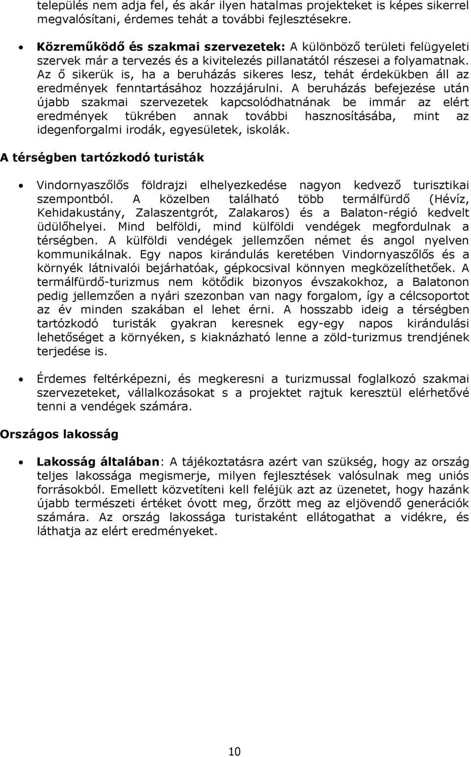 Az ő sikerük is, ha a beruházás sikeres lesz, tehát érdekükben áll az eredmények fenntartásához hozzájárulni.