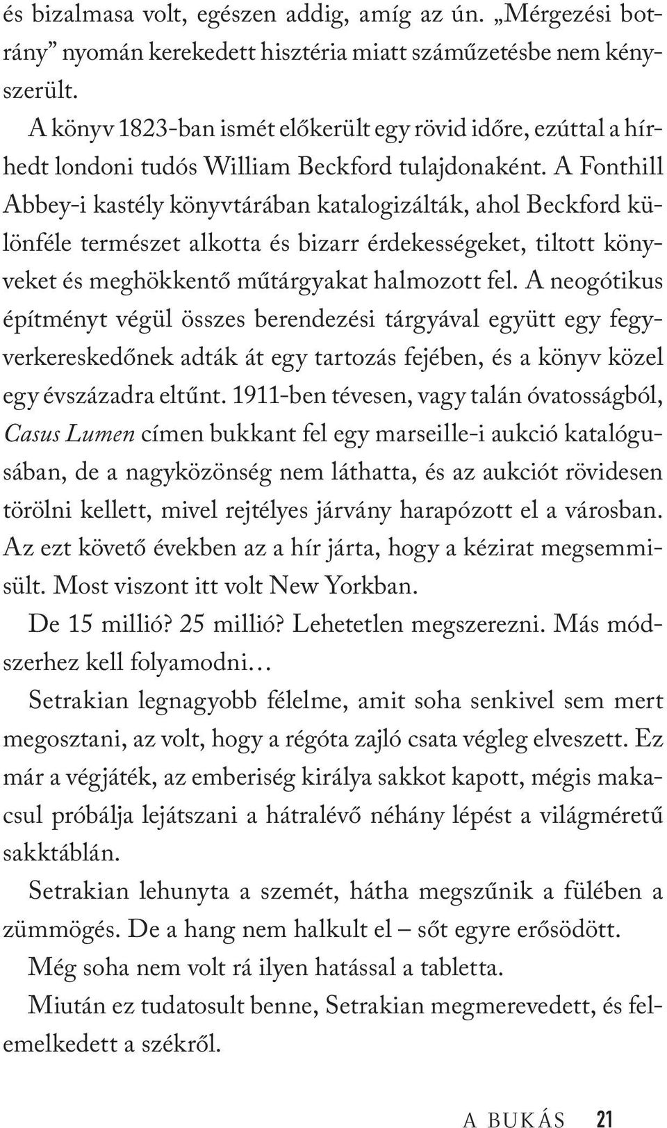 A Fonthill Abbey-i kastély könyvtárában katalogizálták, ahol Beckford különféle természet alkotta és bizarr érdekességeket, tiltott könyveket és meghökkentő műtárgyakat halmozott fel.