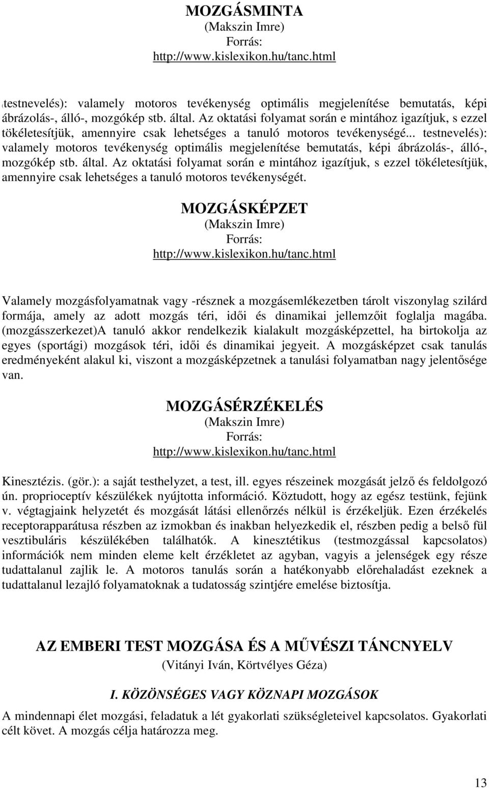 .. testnevelés): valamely motoros tevékenység optimális megjelenítése bemutatás, képi ábrázolás-, álló-, mozgókép stb. által.