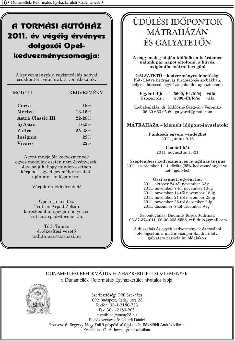 22-28% új Astra 16,5% Zafira 25-28% Insignia 22% Vivaro 22% A fent megjelölt kedvezmények egyes modellek esetén nem érvényesek.