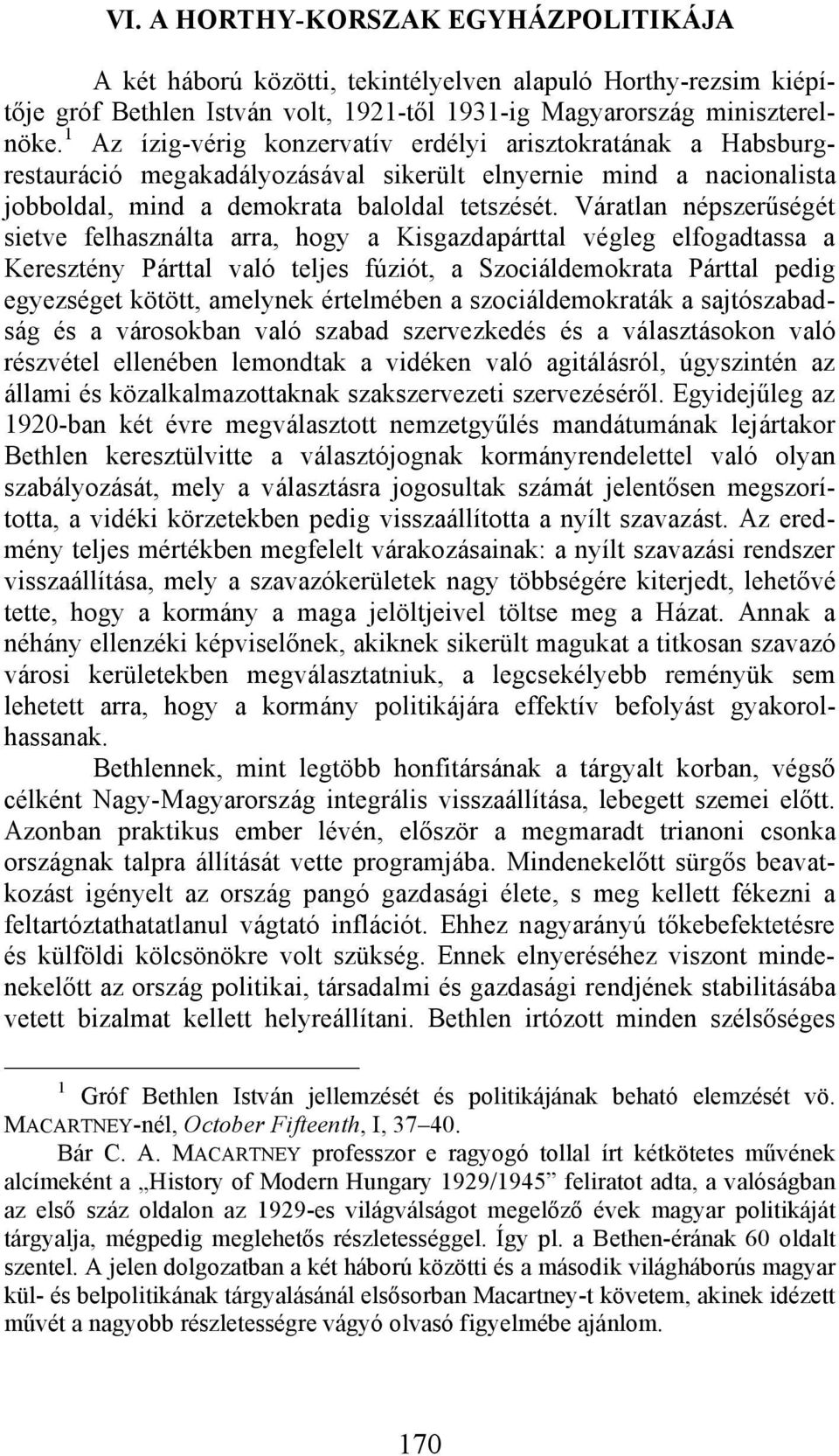 Váratlan népszerűségét sietve felhasználta arra, hogy a Kisgazdapárttal végleg elfogadtassa a Keresztény Párttal való teljes fúziót, a Szociáldemokrata Párttal pedig egyezséget kötött, amelynek