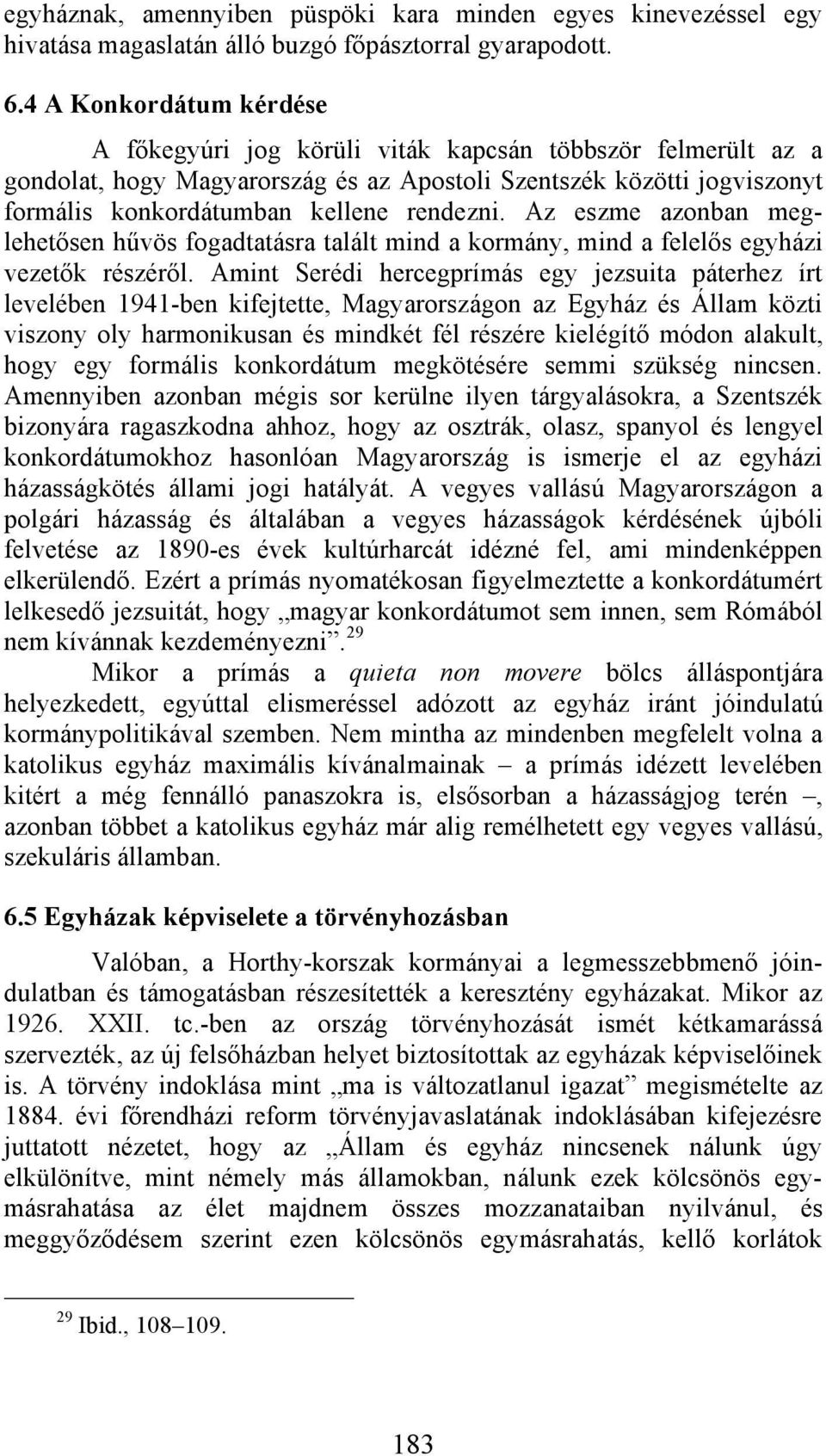 Az eszme azonban meglehetősen hűvös fogadtatásra talált mind a kormány, mind a felelős egyházi vezetők részéről.