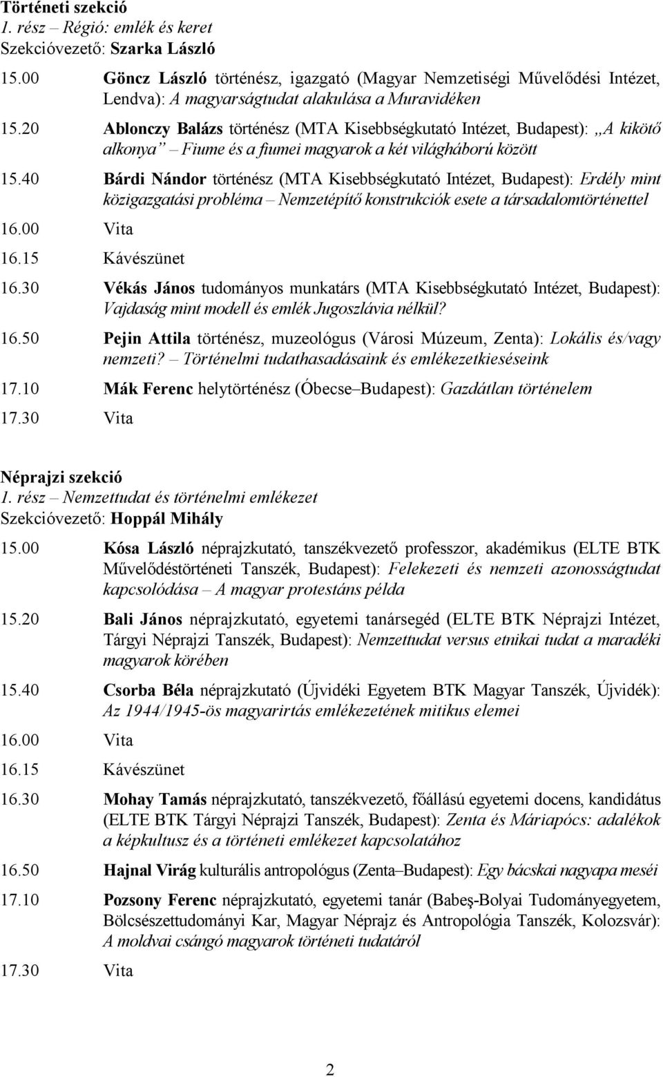 20 Ablonczy Balázs történész (MTA Kisebbségkutató Intézet, Budapest): A kiköt' alkonya Fiume és a fiumei magyarok a két világháború között 15.