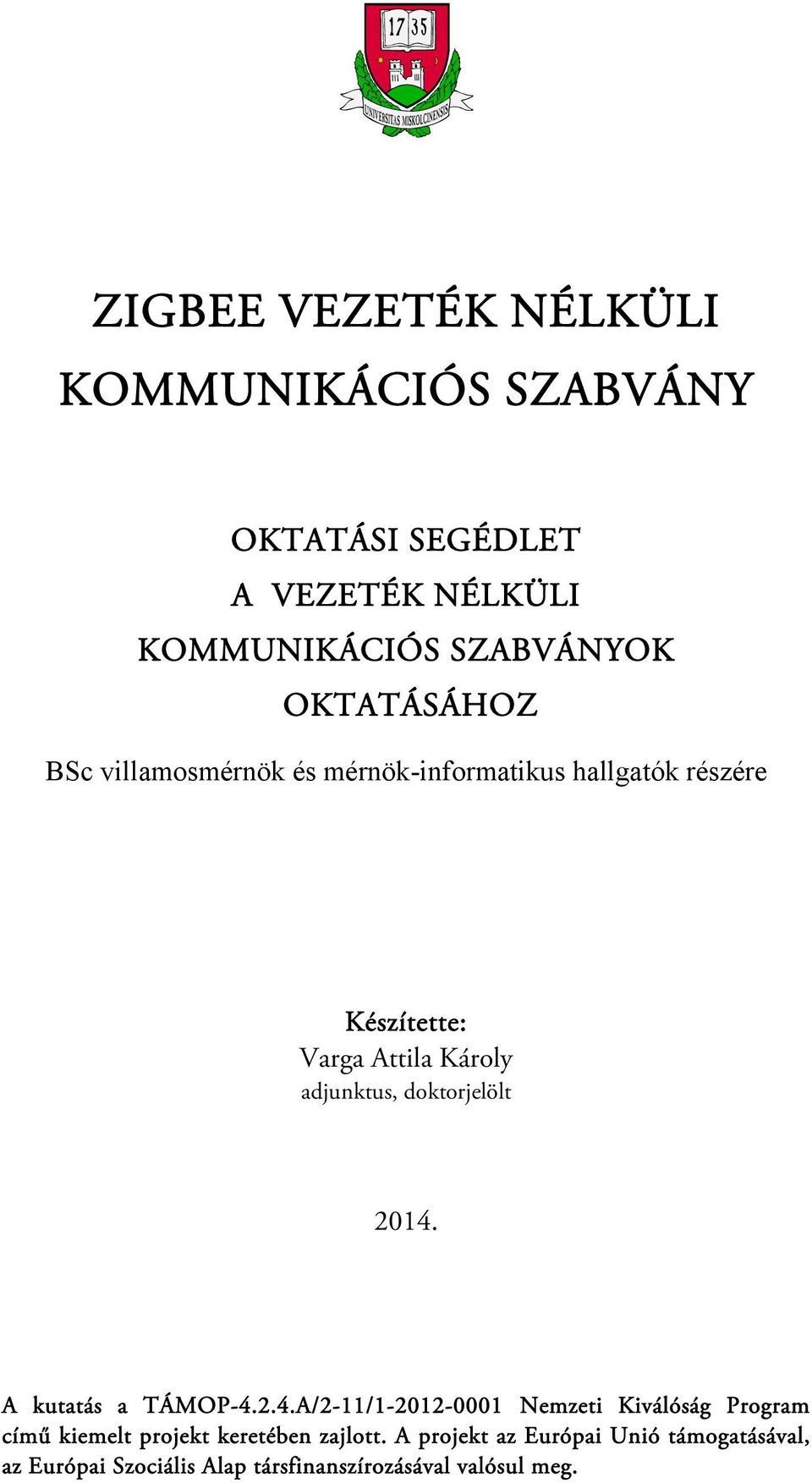 adjunktus, doktorjelölt 2014. A kutatás a TÁMOP-4.2.4.A/2-11/1-2012-0001 Nemzeti Kiválóság Program című kiemelt projekt keretében zajlott.