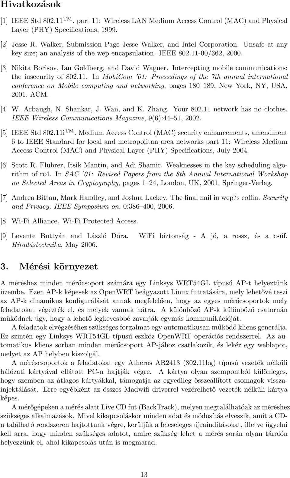 Intercepting mobile communications: the insecurity of 802.11.