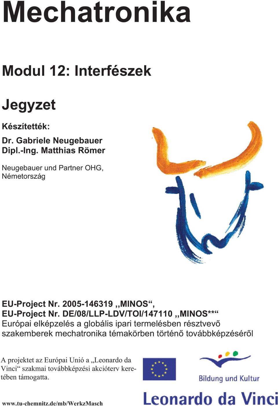 DE/08/LLP-LDV/TOI/147110,,MINOS** Európai elképzelés a globális ipari termelésben résztvev szakemberek mechatronika