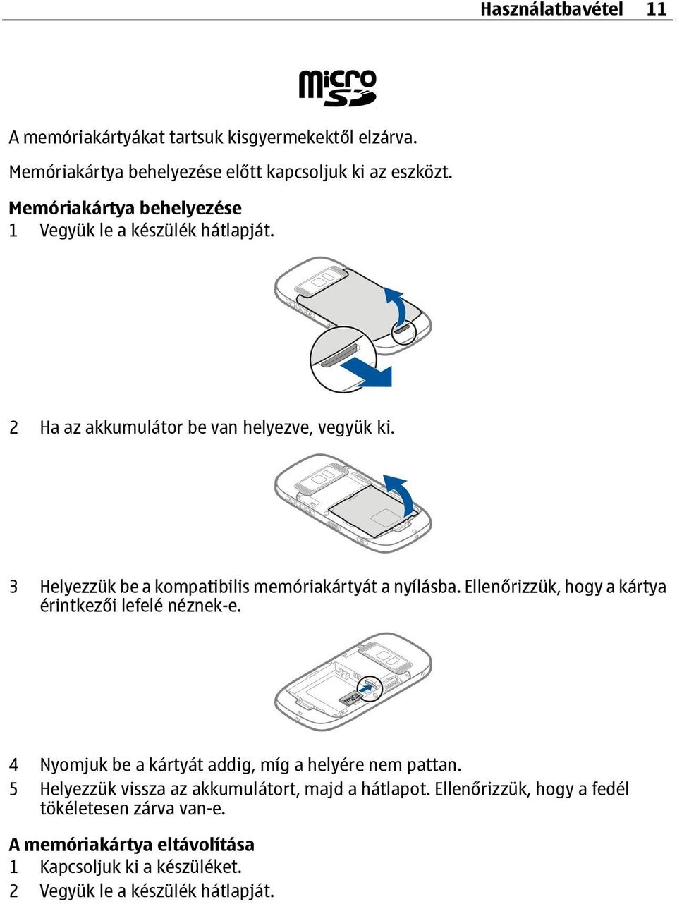 3 Helyezzük be a kompatibilis memóriakártyát a nyílásba. Ellenőrizzük, hogy a kártya érintkezői lefelé néznek-e.