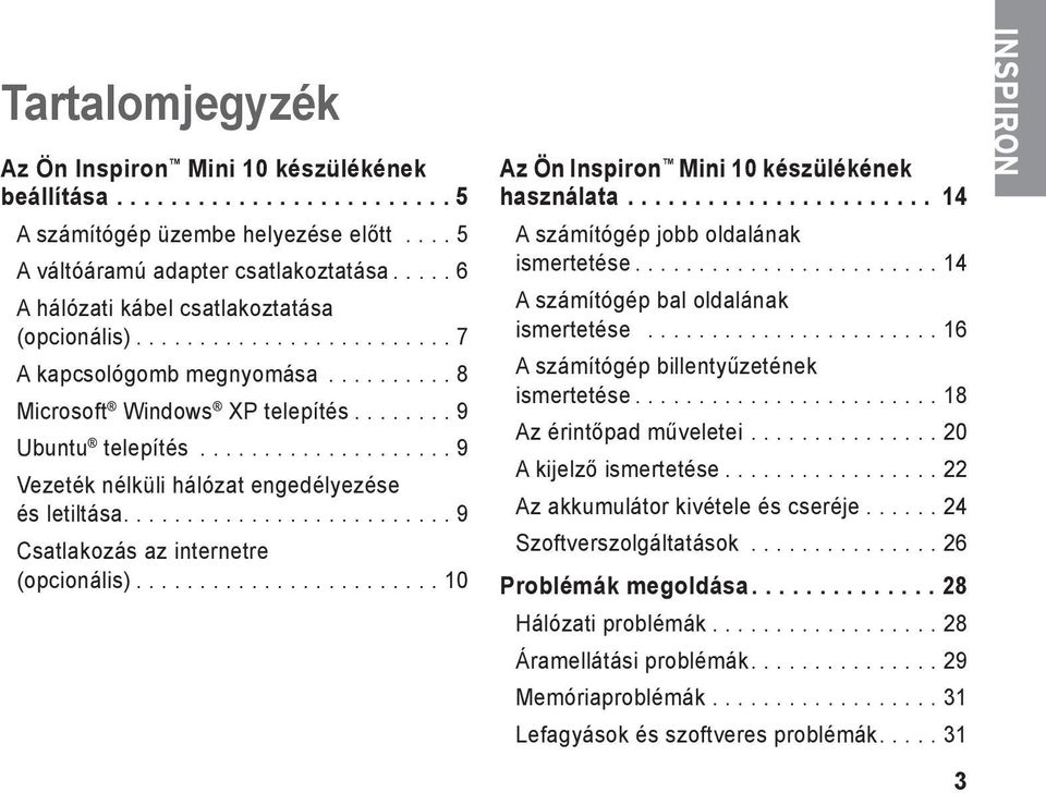 ................... 9 Vezeték nélküli hálózat engedélyezése és letiltása.......................... 9 Csatlakozás az internetre (opcionális)........................ 10 Az Ön Inspiron Mini 10 készülékének használata.
