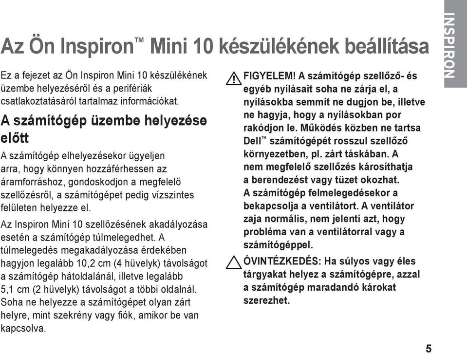 felületen helyezze el. Az Inspiron Mini 10 szellőzésének akadályozása esetén a számítógép túlmelegedhet.