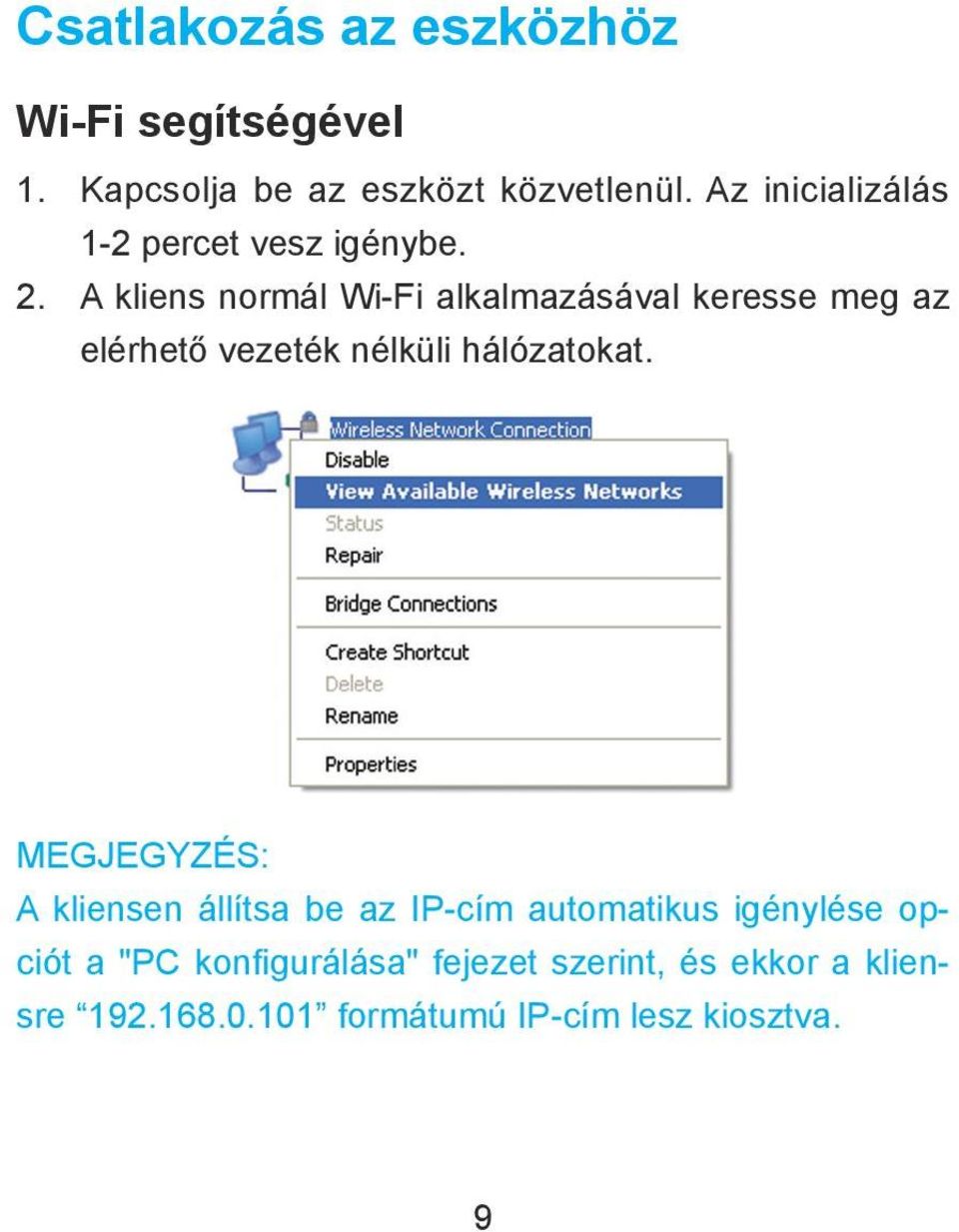 A kliens normál Wi-Fi alkalmazásával keresse meg az elérhető vezeték nélküli hálózatokat.